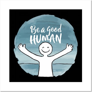 Be a Good Human Posters and Art